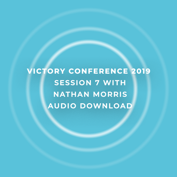 Victory Conference 2019 | Session 7 | Nathan Morris | Audio