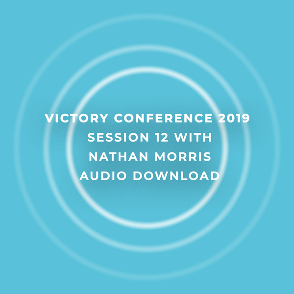 Victory Conference 2019 | Session 12 | Nathan Morris | Audio