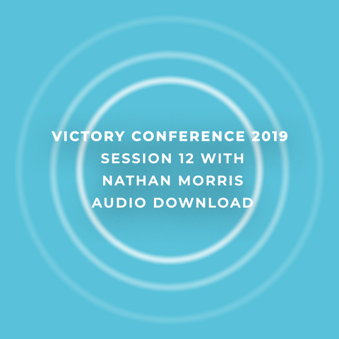 Victory Conference 2019 | Session 12 | Nathan Morris | Audio