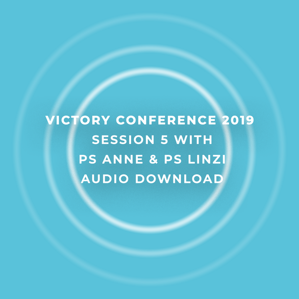 Victory Conference 2019 | Session 5 | Ps. Anne & Ps. Linzi Carter | Audio