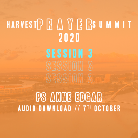 Harvest Prayer Summit 2020 | Session 3 | Ps Anne Edgar | Audio