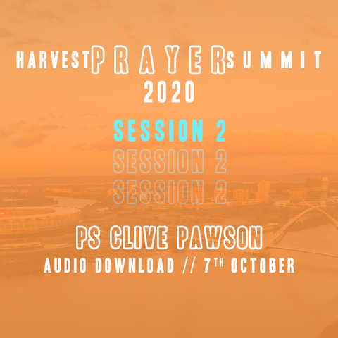Harvest Prayer Summit 2020 | Session 2 | Ps Clive Pawson | Audio