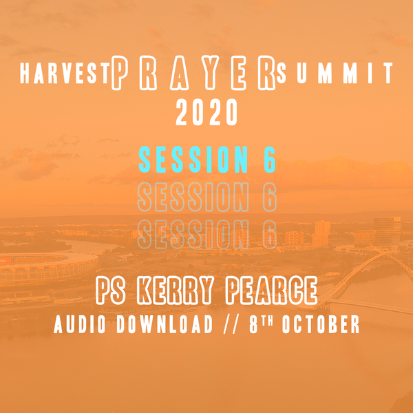 Harvest Prayer Summit | Session 6 | Ps Kerry Pearce | Audio