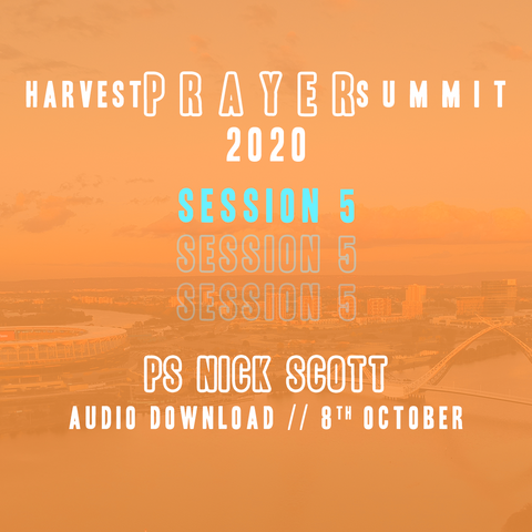 Harvest Prayer Summit | Session 5 | Ps Nick Scott | Audio